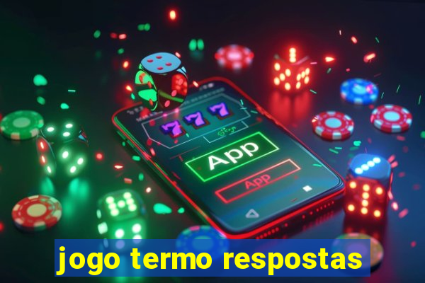 jogo termo respostas